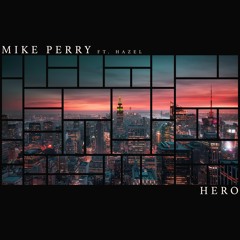 Mike Perry Ft. HAZEL - Hero