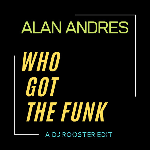 Who Got The Funk-Alan Andres (DJ Rooster Edit)
