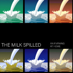 The Milk Spilled - An Evening At Home