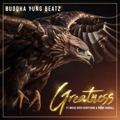 Greatness (feat. MusicOverEverything & Paxxe Vandal)