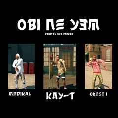 Obi Ne Yem ft Medikal & Okese1 (Prod by Iyke Parker)