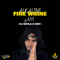 ALKALINE - Fine Whine (DJ KAYLA G 4AM Edit) - FYAH SQUAD Sound #AFROSURGE