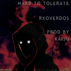 Hard to Tolerate FT RXOVERDOS (PROD BY KAIJU)