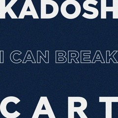 KADOSH, CART - I Can Break (Original Mix) [FREE DOWNLOAD]