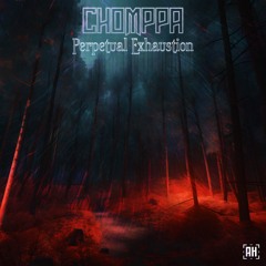 CHOMPPA - Perpetual Exhaustion {Aspire Higher Tune Tuesday Exclusive}