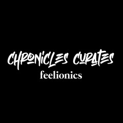 Chronicles Curates : Feelionics