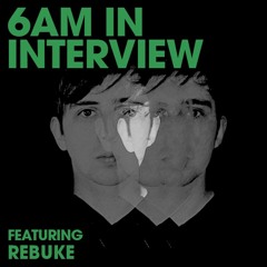 6AM In Interview: Rebūke's Music Is True, For the Fans & Banging