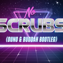 No Scrubs (Ouno & Buddah Bootleg) - TLC [FREE DOWNLOAD]