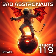 Bad Asstronauts 119: REVEL