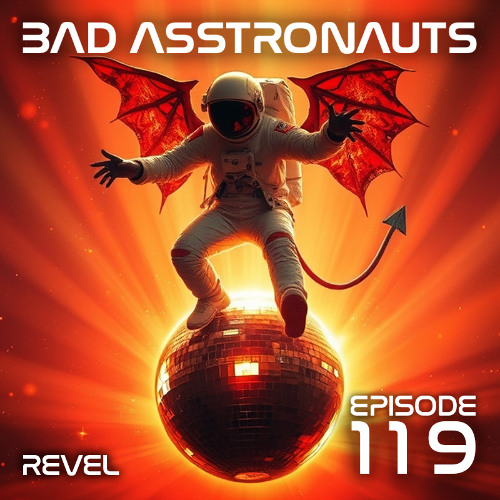 Bad Asstronauts 119: REVEL