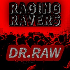 RAGING RAVERS PodCast series #7 DR.RAW
