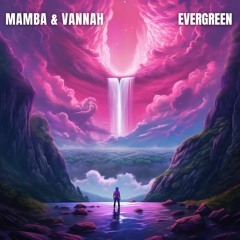 MAMBA & Vannah - Evergreen