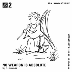 NO WEAPON IS ABSOLUTE - DJ Sundae - 21-10-2020 - NTS 2