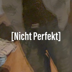 Nicht Perfekt (prod. Nick Angel)