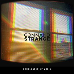 Command Strange - Unreleased EP Vol.5 [Bandcamp Exclusive]