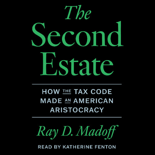 The Second Estate: How the Tax Code Made an American Aristocracy (Sample)