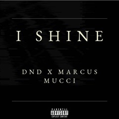 DND x Marcus Mucci-I SHINE (Engineered/beat prod. by Marcus Mucci)