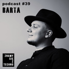 [Znamy się z Techno Podcast #39] BARTA