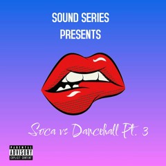 SOUND SERIES PRESENTS: SOCA VS DANCEHALL PT. 3