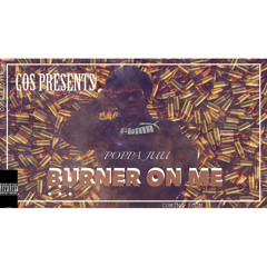 Burner On Me By Poppa Juu