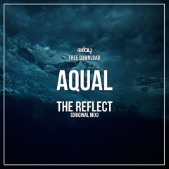 Free Download: AQUAL - The Reflect  (Original Mix)