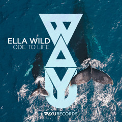 Premiere: Ella Wild - Ode to Life [WAYU Records]