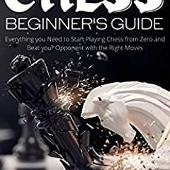[PDF] Download Chess Beginner├ó┬Ç┬Õs Guide Everything you Need to Start Playing Chess from Ze