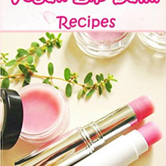 GET PDF 💘 Homemade Vegan Lip balm Recipes: DIY Fun And Easy Organic Homemade Vegan L