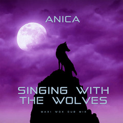 Anica - Singing with the Wolves (Maxi Wox Dub Mix)