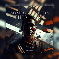 SOMEONE NEEDS THIS LOVE