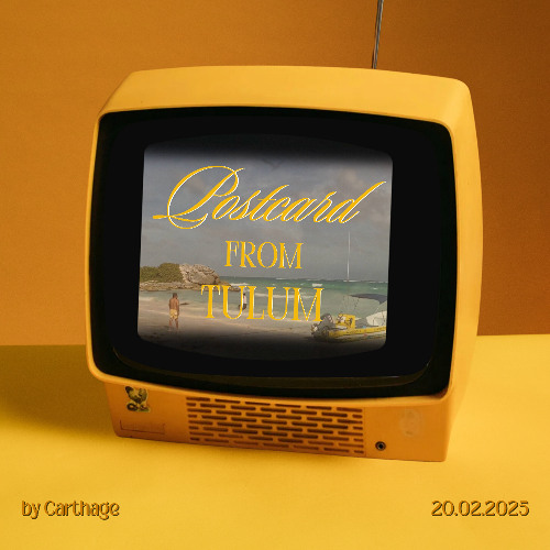 Postcard From Tulum by CARTHAGE | Episode 1 | 20.02.2025