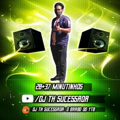 20+37 MINUTINHOS SO CORO BRABO  DO DJ TH SUCESSADA