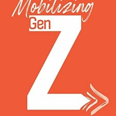 [Get] [EBOOK EPUB KINDLE PDF] Mobilizing Gen Z: Challenges and Opportunities for the