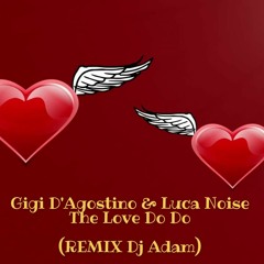 Gigi D'Agostino & Luca Noise - The Love Do Do (REMIX Dj Adam)
