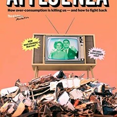 [ACCESS] EBOOK ✔️ Affluenza: How Overconsumption Is Killing Us—and How to Fight Back