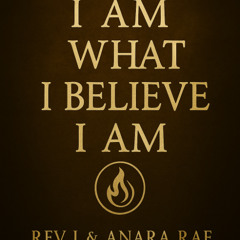 I Am What I Believe I Am