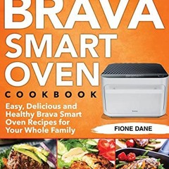 download PDF 💛 Brava Smart Oven Cookbook: Easy, Delicious and Healthy Brava Smart Ov