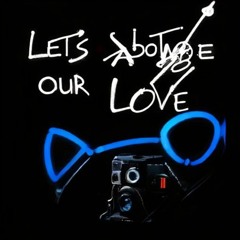 Let's Sabotage Our Love