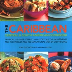 GET [PDF EBOOK EPUB KINDLE] The Caribbean, Central & South American Cookbook: Tropica