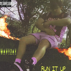 WavyZay - Run It Up