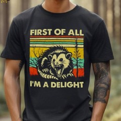 Opossum First Of All I’m A Delight Vintage Shirt