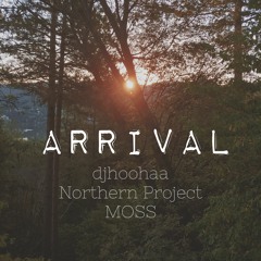 Arrival ~ MOSS x djhoohaa x Northern Project