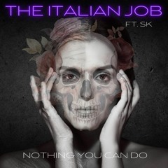 The Italian Job Ft SK - Nothing you can do