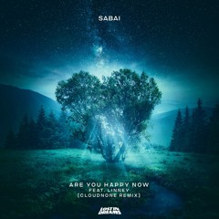 SABAI, Linney - Are You Happy Now (CloudNone Remix)