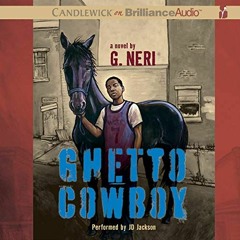 [Get] [EPUB KINDLE PDF EBOOK] Ghetto Cowboy by  G. Neri,JD Jackson,Candlewick on Brilliance Audio �