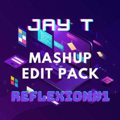 JAY T - MASHUP EDIT PACK - REFLEXION #1 Free