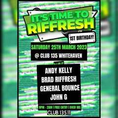 CD 4 GENERAL BOUNCE - IT'S TIME TO RIFFRESH 1ST BIRTHDAY @ CLUB 135 WHITEHAVEN 25/03/23