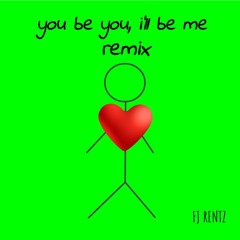 You Be You I'll Be Me Remix