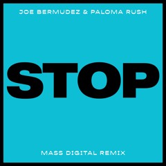 Joe Bermudez & Paloma Rush - Stop (Mass Digital Remix)