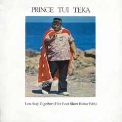 Prince Tui Teka - Lets Stay Together (Five Foot Short House Edit)